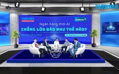 Ngân hàng thời AI: Chống lừa đảo như thế nào?