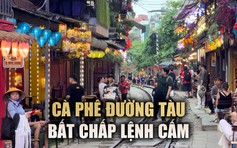 Bất chấp lệnh cấm: Cà phê đường tàu vẫn hoạt động