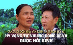 Hy vọng mới từ những dòng kênh - Nhà ven kênh chờ 'thay áo mới', Kỳ 6