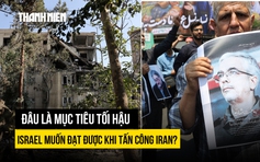 Israel nhắm mục tiêu lớn hơn khi tấn công Iran?