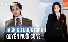 Luật sư phân tích: Jack có được giành quyền nuôi con dù chưa kết hôn?