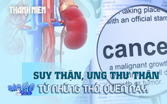 Suy thận, thậm chí ung thư thận, từ những thói quen này