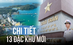 Chi tiết 13 đặc khu mới của Việt Nam sau khi bỏ cấp huyện