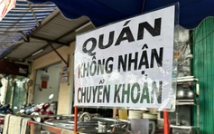 Cửa hàng 'chỉ nhận tiền mặt, không chuyển khoản': TP.HCM có biện pháp xử lý