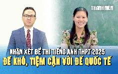 Nhận xét đề tiếng Anh kỳ thi tốt nghiệp THPT 2025: Đề thi khó, tiệm cận với đề thi quốc tế