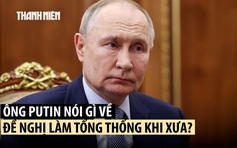 Vì sao ông Putin từng không muốn làm tổng thống Nga?