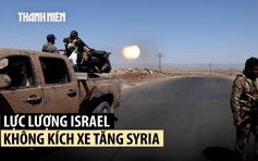 Israel diệt xe tăng Syria, bảo vệ nhóm sắc tộc giữa xung đột đẫm máu