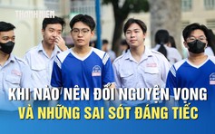 Điều chỉnh nguyện vọng xét tuyển: Khi nào nên đổi và những sai sót đáng tiếc