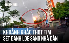Hết hồn chứng kiến tia sét đánh thẳng vào nhà dân ở Hà Nội