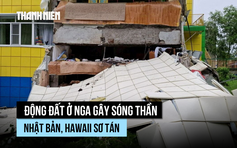 Động đất mạnh ngoài khơi Nga gây sóng thần, Nhật Bản, Hawaii phát lệnh sơ tán