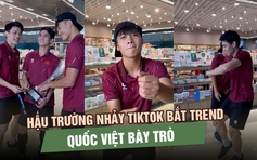 Hậu trường nhảy TikTok bắt trend của U.23 Việt Nam: Quốc Việt bày trò