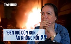 Đêm kinh hoàng của người dân cư xá Độc Lập: 'Không nghĩ 8 người chết'