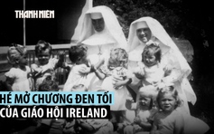 Hàng trăm hài cốt trẻ em trong 'mái ấm' hé lộ chương đen tối của Ireland