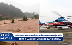 Xem nhanh 20h ngày 1.8: Hiện trường lũ quét 19 người thương vong ở Điện Biên | Trực thăng cứu người cô lập ở Sơn La