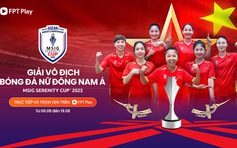 Xem đội tuyển nữ Việt Nam đấu giải vô địch nữ Đông Nam Á ở đâu, phát sóng lúc nào?