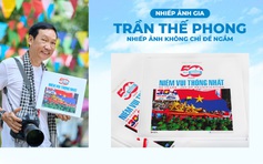 Nhiếp ảnh gia Trần Thế Phong: Nhiếp ảnh không chỉ để ngắm