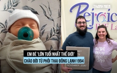 Em bé chào đời từ phôi thai 31 năm đông lạnh