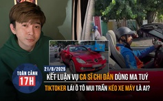 Toàn cảnh 17h: Kết luận vụ ca sĩ Chi Dân dùng ma tuý | TikToker lái ô tô mui trần kéo xe máy là ai?