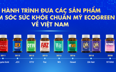 Hành trình 15 năm các sản phẩm ECOGREEN từ Mỹ chăm sóc sức khỏe, nâng cao chất lượng sống cho người Việt