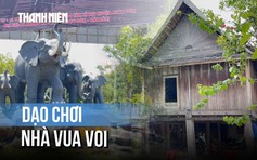 Có gì trong căn nhà cổ hơn 130 tuổi của vua voi ?