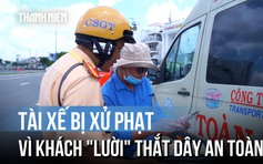 Không thắt dây an toàn: Hành khách thờ ơ, tài xế chịu phạt