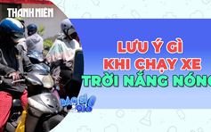 Chạy xe máy ngoài đường trời nắng nóng: Cần lưu ý gì?