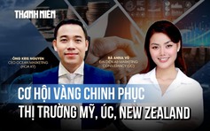Cơ hội vàng để doanh nghiệp Việt chinh phục thị trường Mỹ, Úc, New Zealand