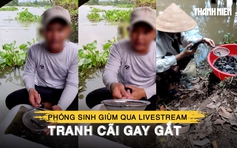 Tháng 7 âm lịch, phóng sinh giùm qua livestream: Tranh cãi gay gắt
