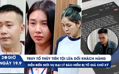 Xem nhanh 20h ngày 19.9: Truy tố Thùy Tiên tội lừa dối khách hàng | Diễn biến mới vụ đại lý bảo hiểm bị tố giả chữ ký