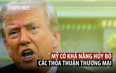 Ông Trump cảnh báo Mỹ có thể hủy nhiều thỏa thuận thương mại