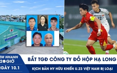 Xem nhanh 20h ngày 10.1: Bắt TGĐ Công ty Đồ hộp Hạ Long | Kịch bản hy hữu khiến U.23 VN bị loại