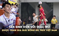 Tân sinh viên với giấc mơ một ngày được tham gia giải bóng đá