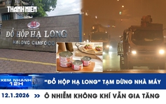 Xem nhanh 12h: 'Đồ hộp Hạ Long' tạm dừng hoạt động nhà máy | Ô nhiễm không khí vẫn gia tăng