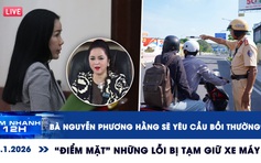 Xem nhanh 12h: Bà Nguyễn Phương Hằng sẽ yêu cầu bồi thường? | 'Điểm mặt' những lỗi bị tạm giữ xe máy