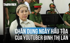Youtuber Đinh Thị Lan đề nghị hoãn phiên tòa để thuê luật sư