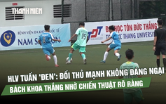 HLV Tuấn 'đen': Đối thủ mạnh không đáng ngại, Bách khoa thắng nhờ chiến thuật rõ ràng