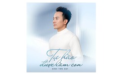 Đinh Tiến Đạt ra mắt ca khúc 'Tự hào được làm con'