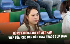 Nữ CĐV từ Canada về Việt Nam, 'tiếp lửa' cho bạn đấu TNSV THACO Cup 2026