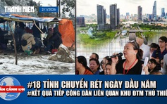Toàn cảnh 17h: Không khí lạnh khiến 18 tỉnh chuyển rét | Kết quả buổi tiếp công dân liên quan khu đô thị mới Thủ Thiêm