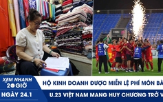 Xem nhanh 20h ngày 24.1: Hộ kinh doanh được miễn lệ phí môn bài | U.23 Việt Nam mang huy chương trở về