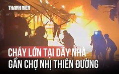 Cháy lớn tại dãy nhà gần chợ Nhị Thiên Đường