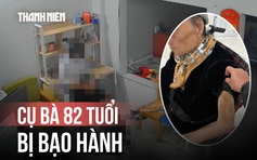 Phẫn nộ clip người giúp việc bạo hành cụ bà 82 tuổi ở Hà Nội