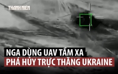 UAV Nga phá hủy 2 trực thăng, Ukraine lo ngại tính năng mới