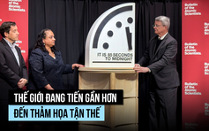 Đồng hồ tận thế đến sát thời khắc thảm họa của thế giới