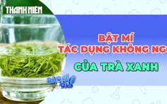 Bật mí những lợi ích không ngờ của trà xanh  