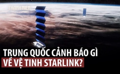 Trung Quốc tố nguy cơ từ chòm vệ tinh của tỉ phú Elon Musk