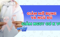 Ngủ đủ giấc và giảm mỡ bụng giúp giảm nguy cơ ung thư vú