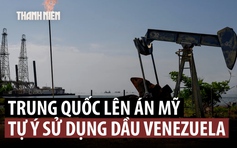 Trung Quốc phản ứng sau khi ông Trump nói sẽ kiểm soát dầu Venezuela