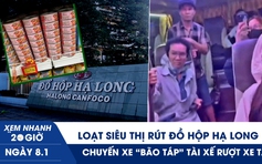Xem nhanh 20h ngày 8.1: Loạt siêu thị rút đồ hộp Hạ Long | Chuyến xe ‘bão táp’ tài xế rượt xe tải, khách gào thét
