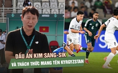 U.23 Việt Nam mở 1 cánh cửa tứ kết: Dấu ấn Kim Sang-sik và thách thức mang tên Kyrgyzstan